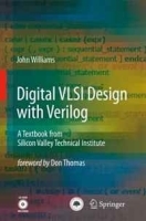 Digital VLSI Design with Verilog: A Textbook from Silicon Valley Technical Institute артикул 703c.
