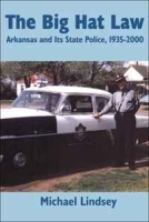 Big Hat Law: The Arkansas State Police, 1935?2000 артикул 814c.