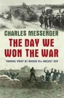 The Day We Won the War: Turning Point at Amiens 8th August 1918 артикул 829c.