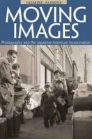 Moving Images: Photography and the Japanese American Incarceration (Asian American Experience) артикул 831c.